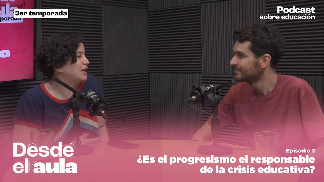 Desde el aula T3E3 // ¿Es el progresismo el responsable de la crisis educativa?